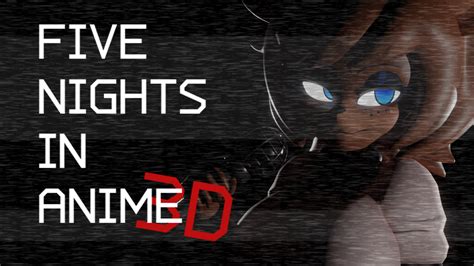 Five Nights in Anime 3D .
